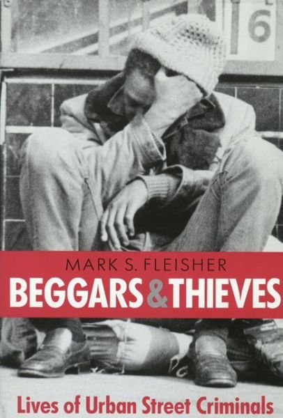 Cover for Mark S. Fleisher · Beggars and Thieves: Ethnography of Urban Street Criminals (Paperback Book) (1995)
