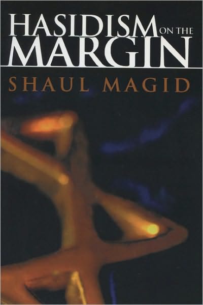 Cover for Shaul Magid · Hasidism on the Margin: Reconciliation, Antinomianism, and Messianism in Izbica and Radzin Hasidism - Modern Jewish Philosophy &amp; Religion: Translations &amp; Critical Studies (Paperback Book) [New edition] (2005)