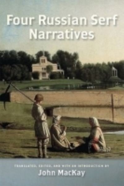 Four Russian Serf Narratives - Wisconsin Studies in Autobiography - John Mackay - Książki - University of Wisconsin Press - 9780299233747 - 24 listopada 2009
