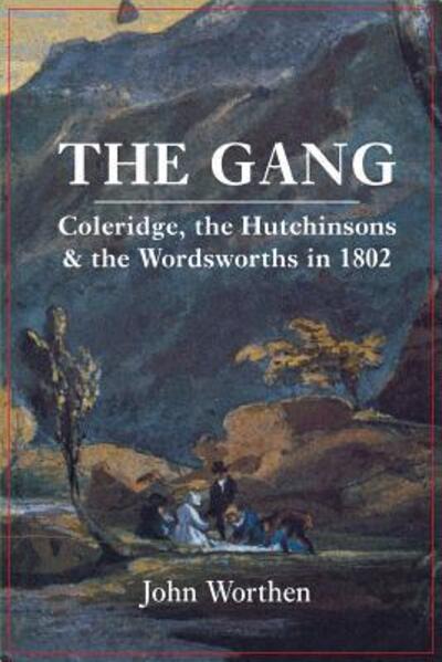 Cover for John Worthen · The Gang: Coleridge, the Hutchinsons, and the Wordsworths in 1802 (Paperback Bog) (2001)