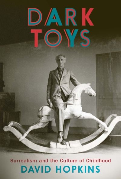 Cover for David Hopkins · Dark Toys: Surrealism and the Culture of Childhood (Gebundenes Buch) (2021)