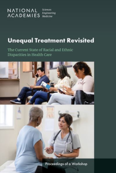 Cover for National Academies of Sciences, Engineering, and Medicine · Unequal Treatment Revisited : The Current State of Racial and Ethnic Disparities in Health Care (Book) (2024)