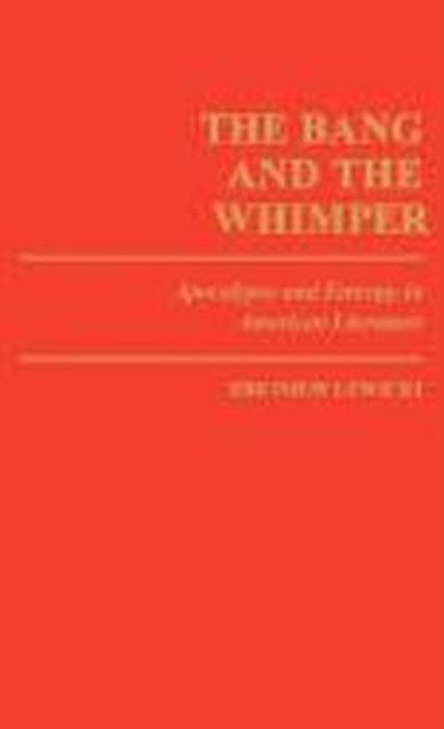 Cover for Zbigniew Lewicki · The Bang and the Whimper: Apocalypse and Entropy in American Literature (Innbunden bok) (1984)