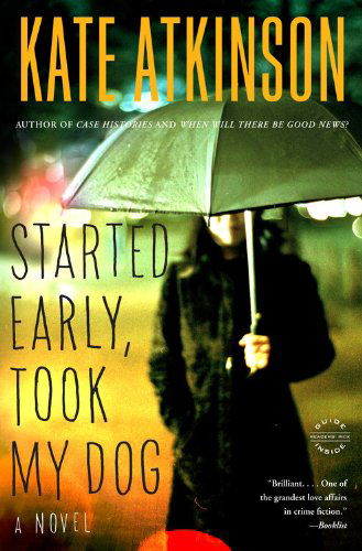 Cover for Kate Atkinson · Started Early, Took My Dog: a Novel (Pocketbok) [Reprint edition] (2011)