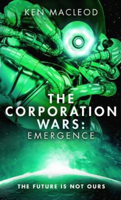 Cover for Ken MacLeod · The Corporation Wars: Emergence (Second Law Trilogy) (Paperback Book) (2017)