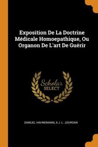 Cover for Samuel Hahnemann · Exposition de la Doctrine Médicale Homoepathique, Ou Organon de l'Art de Guérir (Paperback Book) (2018)