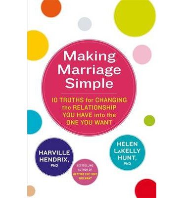 Cover for Harville Hendrix · Making Marriage Simple: 10 Truths for Changing the Relationship You Have into the One You Want (Paperback Book) (2013)