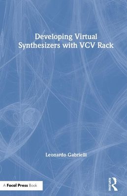 Cover for Leonardo Gabrielli · Developing Virtual Synthesizers with VCV Rack (Hardcover Book) (2020)