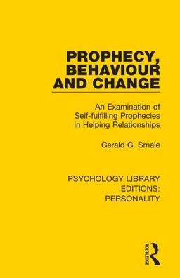 Cover for Gerald G. Smale · Prophecy, Behaviour and Change: An Examination of Self-fulfilling Prophecies in Helping Relationships - Psychology Library Editions: Personality (Paperback Book) (2021)