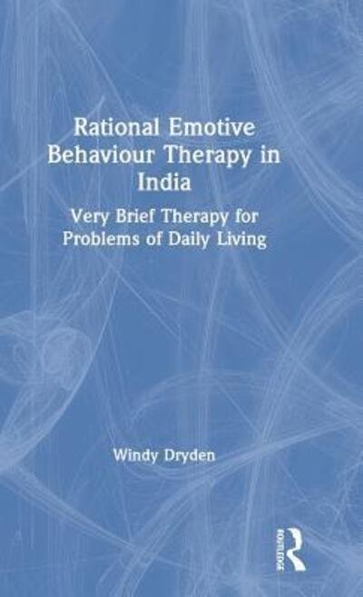 Cover for Dryden, Windy (Emeritus Professor of Psychotherapeutic Studies at Goldsmiths, University of London) · Rational Emotive Behaviour Therapy in India: Very Brief Therapy for Problems of Daily Living (Gebundenes Buch) (2019)
