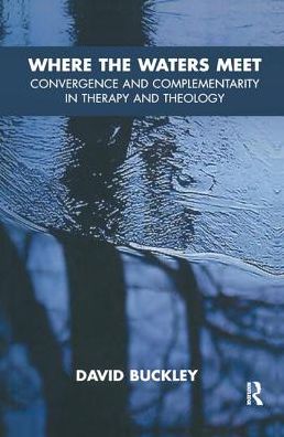 Cover for David Buckley · Where the Waters Meet: Convergence and Complementarity in Therapy and Theology (Hardcover Book) (2019)