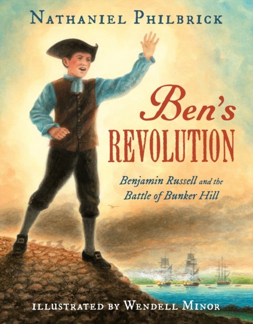 Cover for Nathaniel Philbrick · Ben's Revolution: Benjamin Russell and the Battle of Bunker Hill (Hardcover bog) (2017)