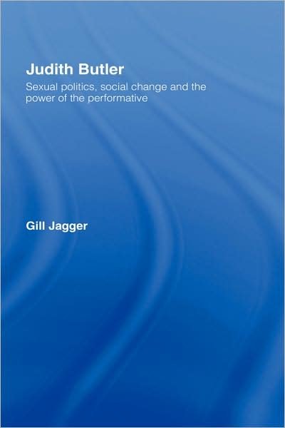 Cover for Gill Jagger · Judith Butler: Sexual Politics, Social Change and the Power of the Performative (Innbunden bok) (2008)