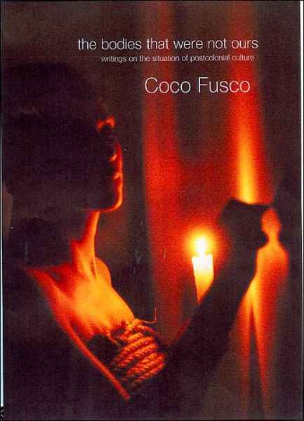 Cover for Coco Fusco · The Bodies That Were Not Ours: And Other Writings (Paperback Book) (2001)