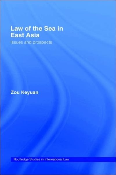 Cover for Zou, Keyuan (University of Central Lancashire, Preston, United Kingdom) · Law of the Sea in East Asia: Issues and Prospects - Routledge Studies in International Law (Gebundenes Buch) (2005)