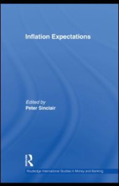 Inflation Expectations - Routledge International Studies in Money and Banking - Peter Sinclair - Książki - Taylor & Francis Ltd - 9780415561747 - 4 grudnia 2009