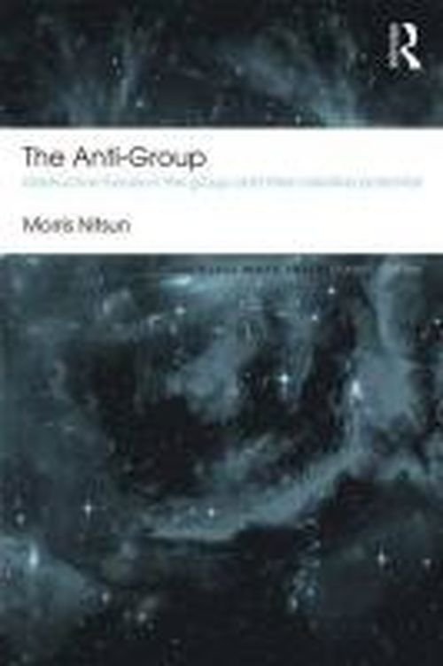 Cover for Nitsun, Morris (Consultant psychologist and psychoanalyst, UK) · The Anti-Group: Destructive Forces in the Group and their Creative Potential - Routledge Mental Health Classic Editions (Paperback Book) [2 Rev edition] (2014)
