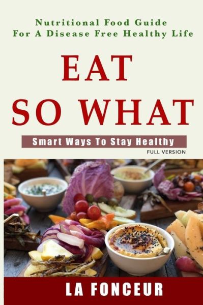 Cover for La Fonceur · Eat So What! Smart Ways To Stay Healthy (Paperback Book) (2024)