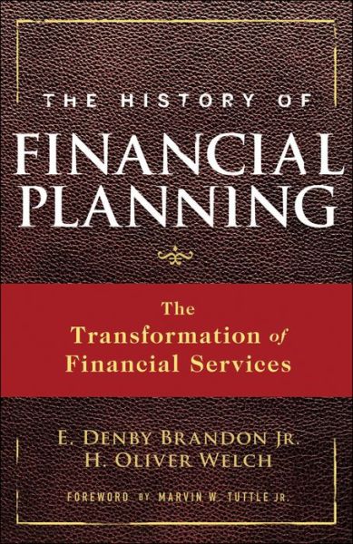 Cover for Brandon, E. Denby, Jr. · The History of Financial Planning: The Transformation of Financial Services - Wiley Finance (Hardcover Book) (2009)