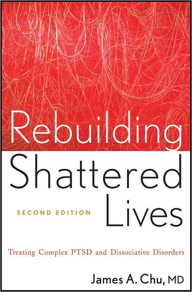 Cover for Chu, James A. (Harvard Medical School) · Rebuilding Shattered Lives: Treating Complex PTSD and Dissociative Disorders (Paperback Bog) (2011)