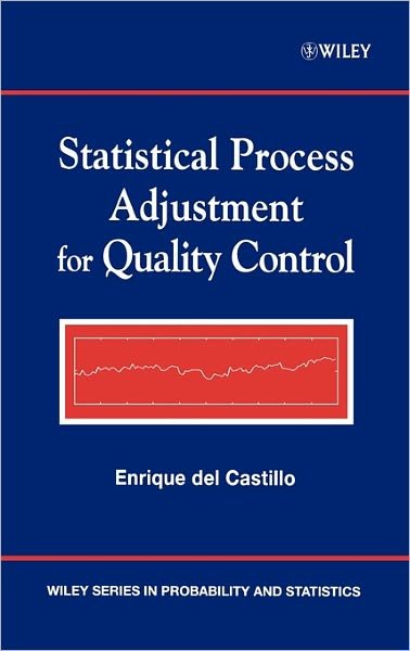 Cover for Del Castillo, Enrique (Pennsylvania State University) · Statistical Process Adjustment for Quality Control - Wiley Series in Probability and Statistics (Hardcover Book) (2002)
