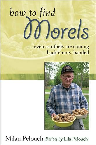 Cover for Milan Pelouch · How to Find Morels: Even as Others are Coming Back Empty-handed (Paperback Book) (2008)