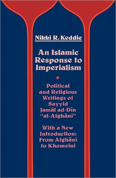 Cover for Nikki R. Keddie · An Islamic Response to Imperialism: Political and Religious Writings of Sayyid Jamal ad-Din &quot;al-Afghani&quot; - Near Eastern Center, UCLA (Taschenbuch) (1983)