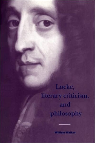Cover for William Walker · Locke, Literary Criticism, and Philosophy - Cambridge Studies in Eighteenth-Century English Literature and Thought (Paperback Book) (2006)