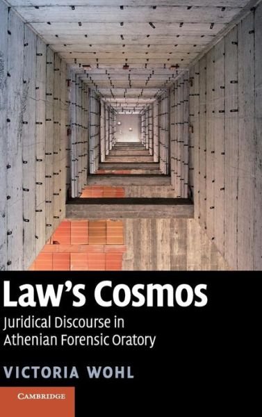 Cover for Wohl, Victoria (University of Toronto) · Law's Cosmos: Juridical Discourse in Athenian Forensic Oratory (Hardcover bog) (2010)