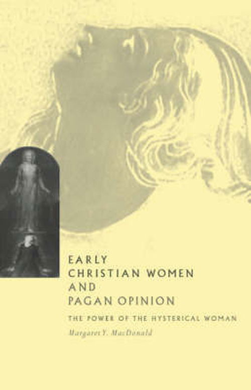 Cover for MacDonald, Margaret Y. (University of Ottawa) · Early Christian Women and Pagan Opinion: The Power of the Hysterical Woman (Hardcover Book) (1996)