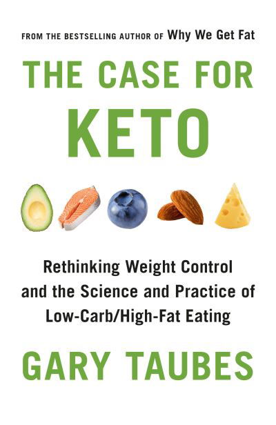Cover for Gary Taubes · The Case for Keto: Rethinking Weight Control and the Science and Practice of Low-Carb / High-Fat Eating (Paperback Bog) (2021)