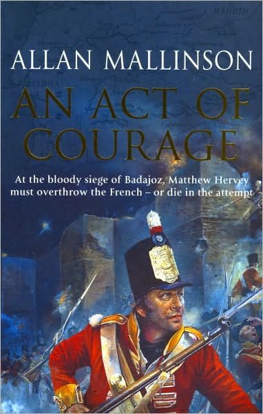 Cover for Allan Mallinson · An Act Of Courage: (The Matthew Hervey Adventures: 7): A compelling and unputdownable military adventure from bestselling author Allan Mallinson - Matthew Hervey (Paperback Bog) (2006)