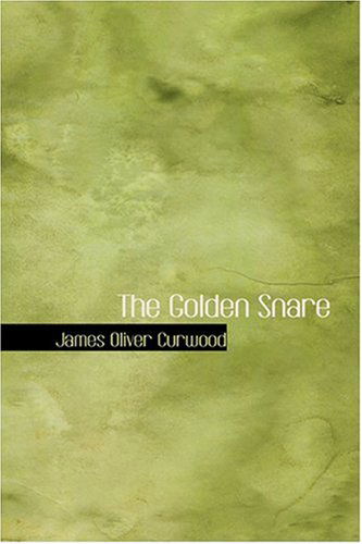 Cover for James Oliver Curwood · The Golden Snare (Hardcover Book) (2008)