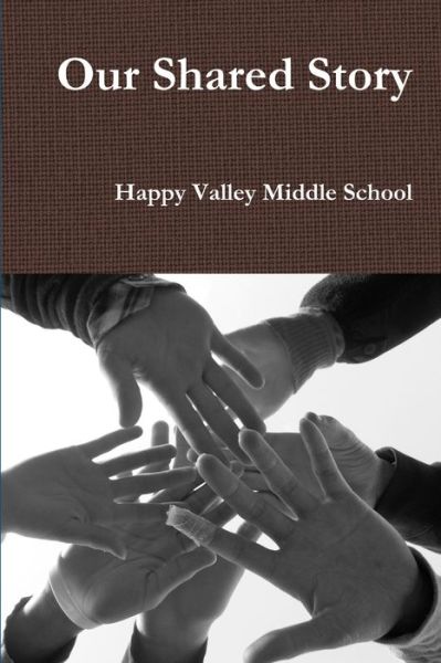 Cover for Happy Valley Middle School · Our Shared Story (Book) (2010)