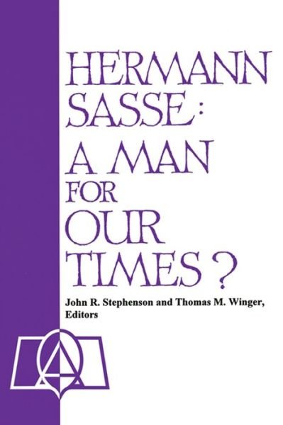 Hermann Sasse: a Man for Our Times? : Essays from the Twentieth Annual Lutheran Life Lectures Concordia Lutheran Theological Seminary St. Catharines, Ontario, Canada - Thomas M. Winger - Libros - Concordia Publishing House - 9780570042747 - 1998