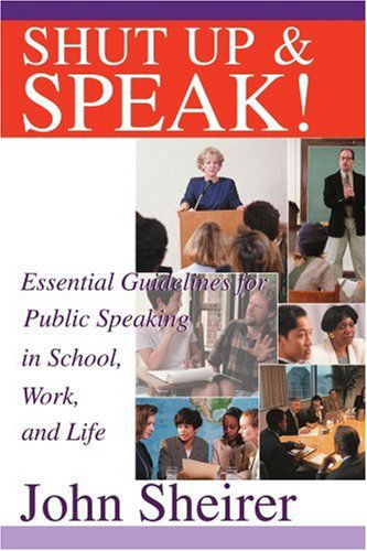 Cover for John Sheirer · Shut Up and Speak!: Essential Guidelines for Public Speaking in School, Work, and Life (Paperback Book) (2002)