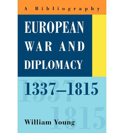 Cover for William Young · European War and Diplomacy, 1337-1815: a Bibliography (Paperback Book) (2003)