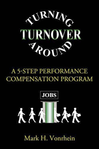 Cover for Mark Vonrhein · Turning Turnover Around: a 5-step Performance Compensation Program (Paperback Book) (2009)