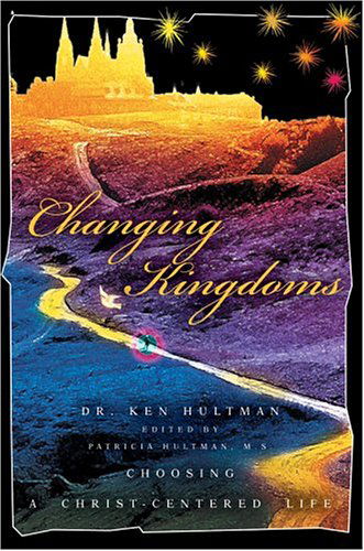 Changing Kingdoms: Choosing a Christ-centered Life - Ken Hultman - Books - iUniverse, Inc. - 9780595780747 - September 2, 2004