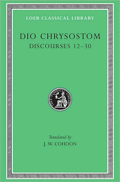 Cover for Dio Chrysostom · Discourses 12–30 - Loeb Classical Library (Hardcover Book) (1939)
