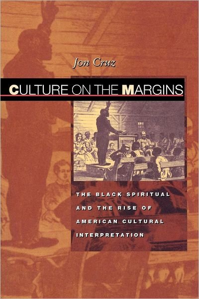 Cover for Jon Cruz · Culture on the Margins: The Black Spiritual and the Rise of American Cultural Interpretation (Paperback Book) (1999)