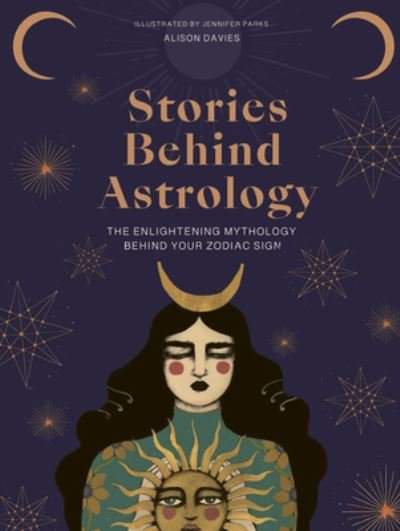 Cover for Alison Davies · The Stories Behind Astrology: Discover the mythology of the zodiac &amp; stars - Stories Behind… (Hardcover Book) (2024)