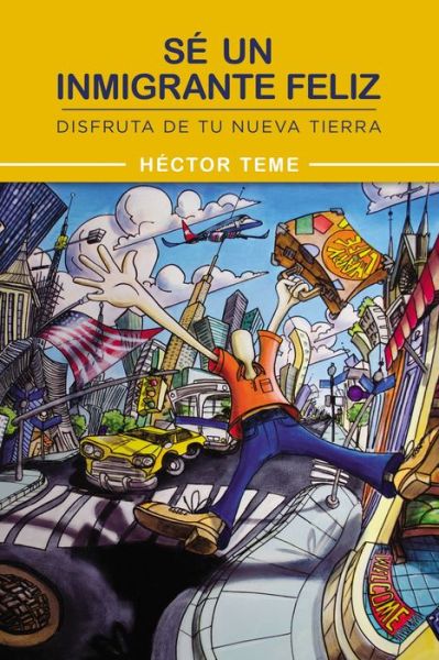 Cover for Hector Teme · Se Un Inmigrante Feliz: Disfruta De Tu Nueva Tierra (Paperback Book) (2015)