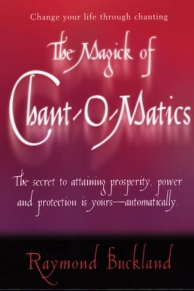 Cover for Raymond Buckland · The Magick of Chantomatics: The Secret to Attaining Prosperity Power &amp; Protection is Yours - Automatically (Taschenbuch) (2002)