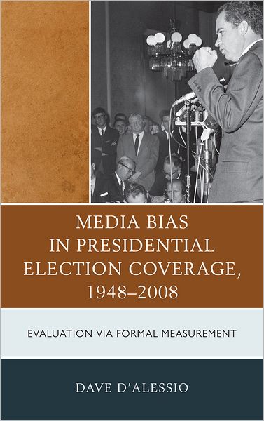 Cover for David W. D'Alessio · Media Bias in Presidential Election Coverage 1948-2008: Evaluation via Formal Measurement - Lexington Studies in Political Communication (Hardcover Book) (2012)
