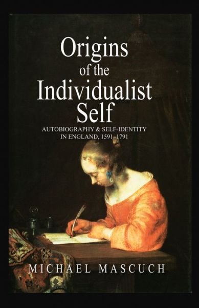 The Origins of the Individualist Self: Autobiography and Self-Identity in England, 1591 - 1791 - Mascuch, Michael (University of California, Berkeley) - Bücher - John Wiley and Sons Ltd - 9780745608747 - 16. Februar 1997