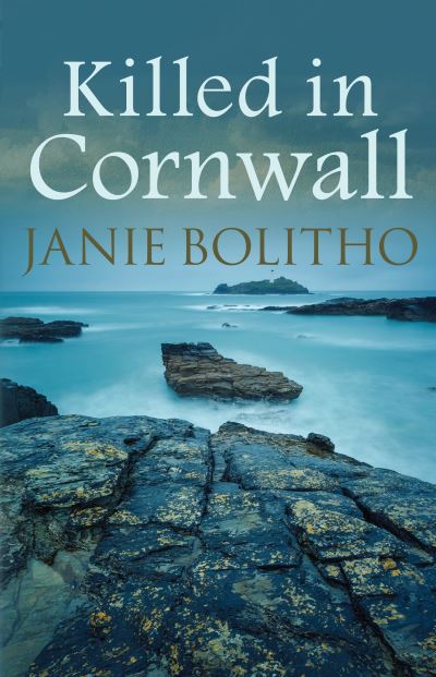 Killed in Cornwall: The addictive cosy Cornish crime series - Cornwall Mysteries - Bolitho, Janie (Author) - Books - Allison & Busby - 9780749019747 - November 19, 2015