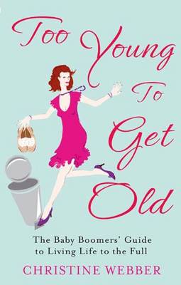 Cover for Christine Webber · Too Young To Get Old: The baby boomers' guide to living life to the full (Paperback Book) (2011)