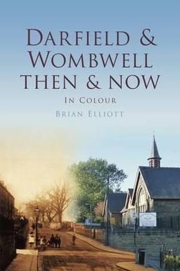 Cover for Ben Elliot · Darfield &amp; Wombwell Then &amp; Now (Hardcover Book) (2012)