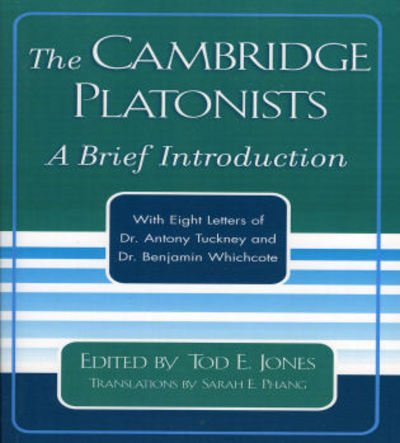 Cover for Tod E Jones · The Cambridge Platonists: A Brief Introduction by Tod E. Jones; with Eight Letters of Dr. Antony Tuckney and Dr. Benjamin Whichcote (Paperback Book) (2005)